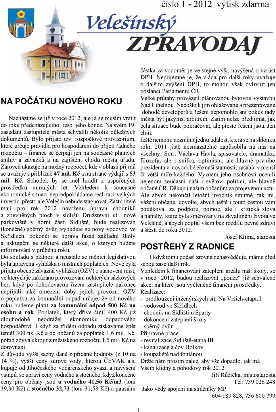 Zároveò ukazuje na moný rozpoèet, kde v oblasti pøíjmù se uvauje s pøiblinì a na stranì výdajù s. Schodek by se mìl hradit z uspoøených prostøedkù minulých let.