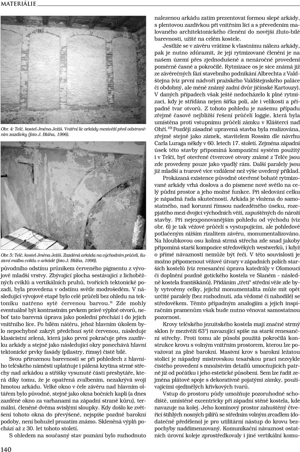 Zbývající plocha sestávající z lichoběžných cviklů a vertikálních pruhů, tvořících tektonické pozadí, byla provedena v odstínu světle modrošedém.