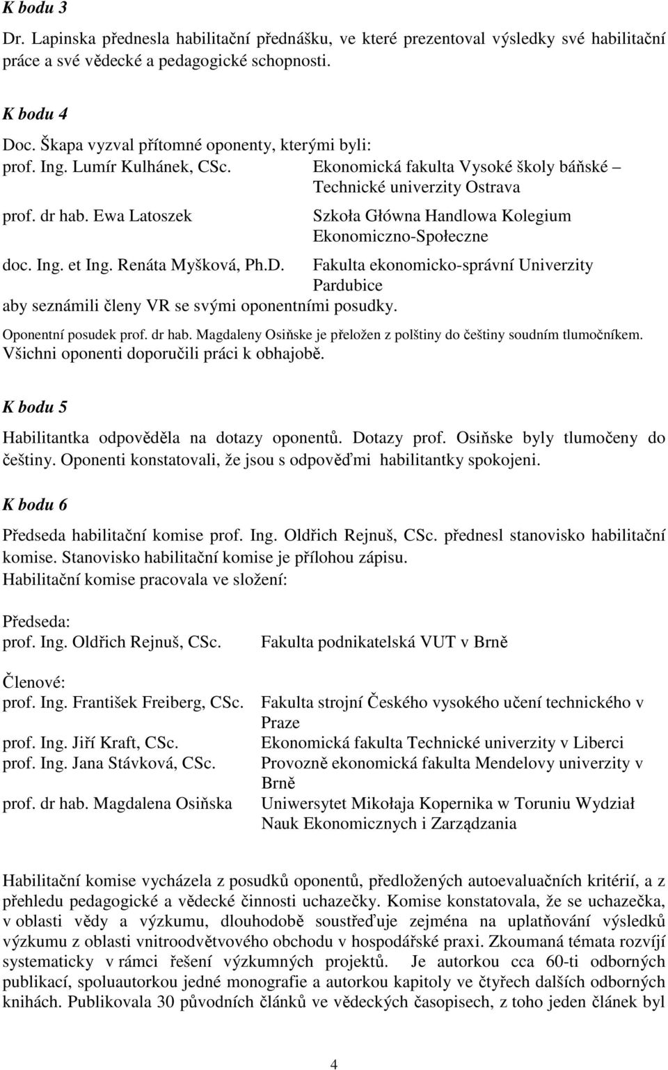 Ewa Latoszek Szkoła Główna Handlowa Kolegium Ekonomiczno-Społeczne doc. Ing. et Ing. Renáta Myšková, Ph.D.