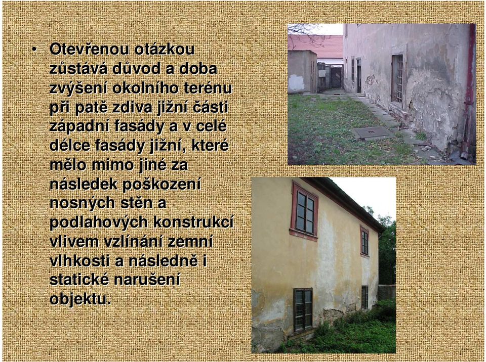 mimo jiné za následek poškozen kození nosných stěn n a podlahových konstrukcí