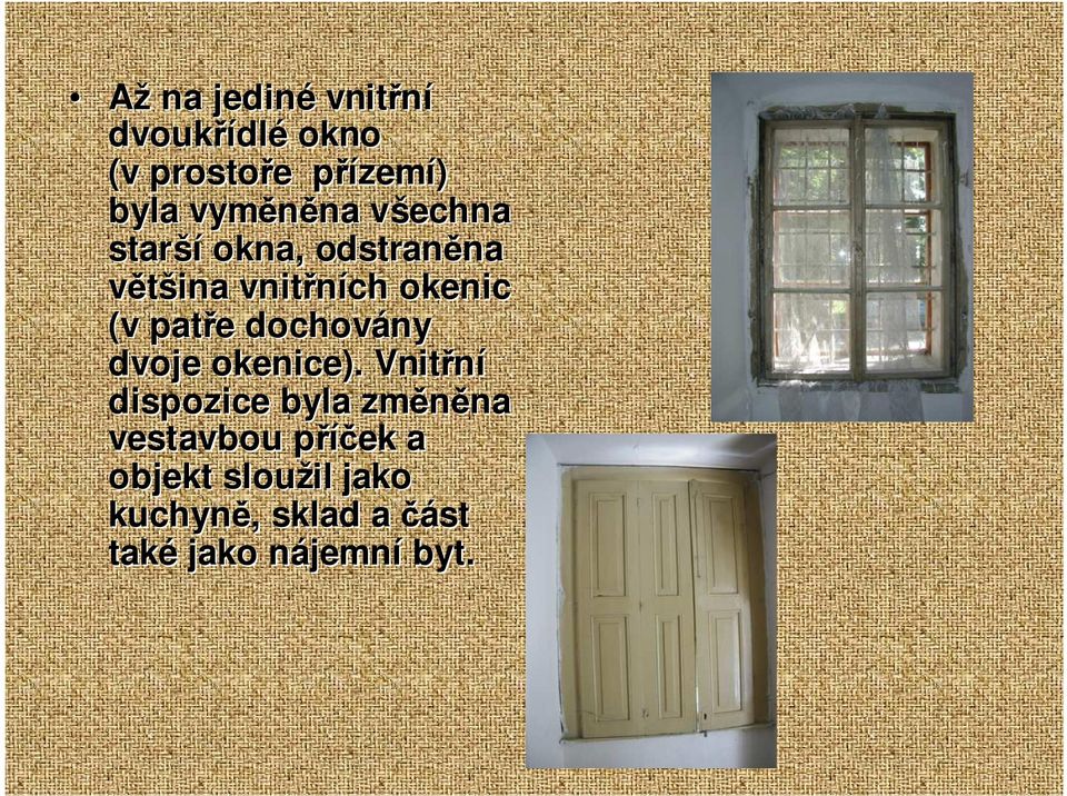 patře e dochovány dvoje okenice).