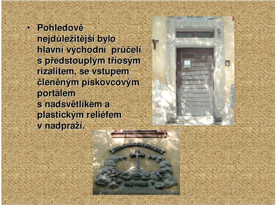 se vstupem členěným ným pískovcovým p portálem s