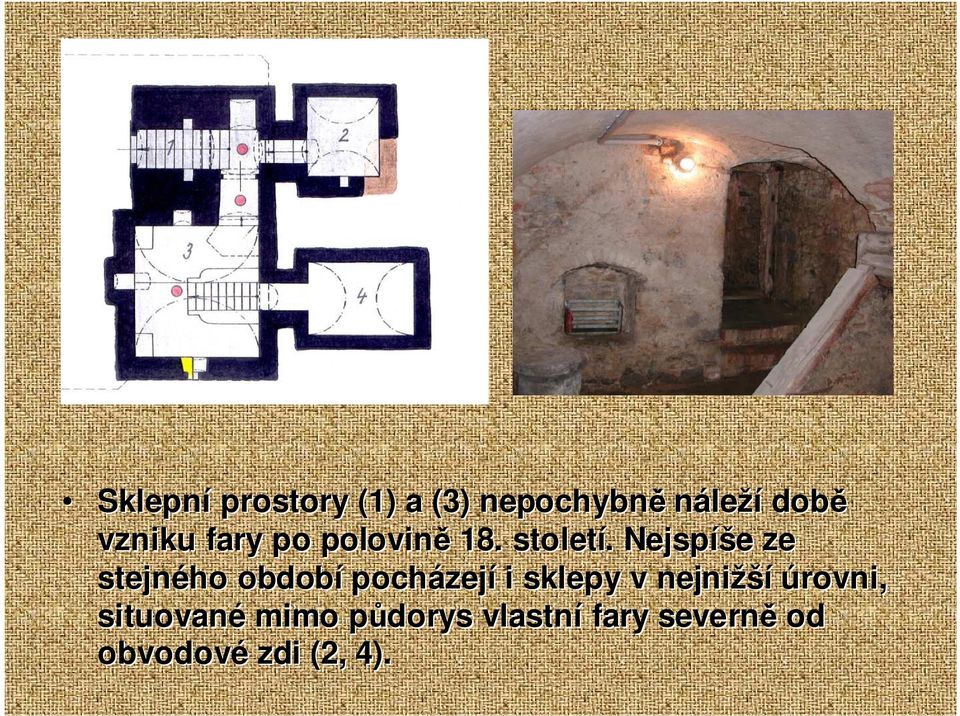 . Nejspíš íše e ze stejného období pocházej zejí i sklepy