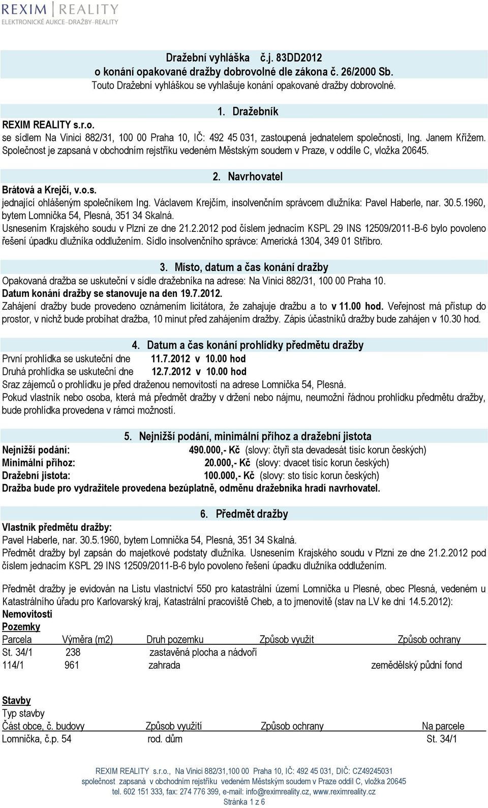 Václavem Krejčím, insolvenčním správcem dlužníka: Pavel Haberle, nar. 30.5.1960, bytem Lomnička 54, Plesná, 351 34 Skalná. Usnesením Krajského soudu v Plzni ze dne 21