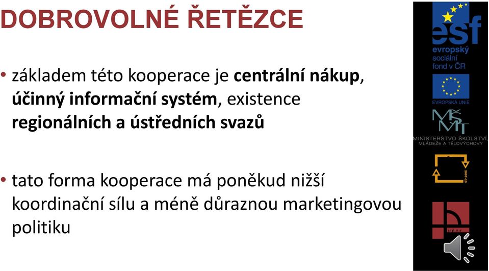 a ústředních svazů tato forma kooperace má poněkud