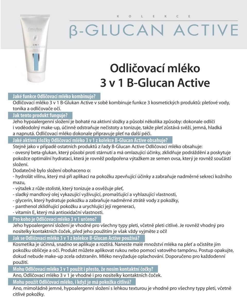 Jeho hypoalergenní složení je bohaté na aktivní složky a působí několika způsoby: dokonale odlíčí i voděodolný make-up, účinně odstraňuje nečistoty a tonizuje, takže pleť zůstává svěží, jemná, hladká