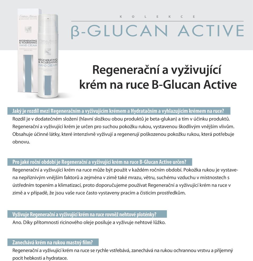 Regenerační a vyživující krém je určen pro suchou pokožku rukou, vystavenou škodlivým vnějším vlivům.