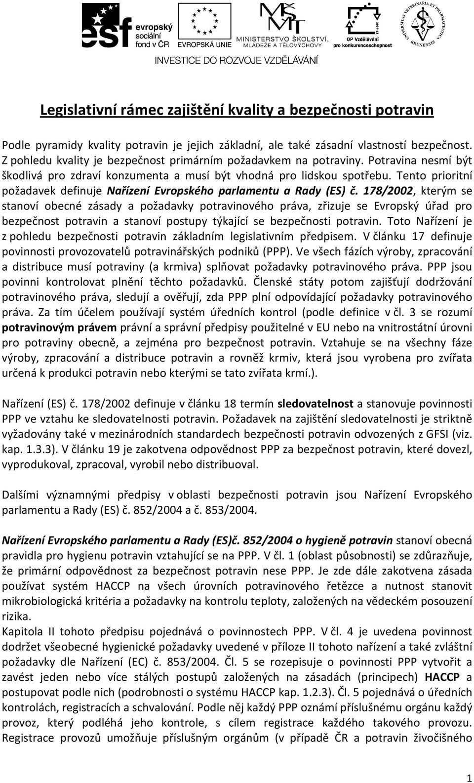 Tento prioritní požadavek definuje Nařízení Evropského parlamentu a Rady (ES) č.