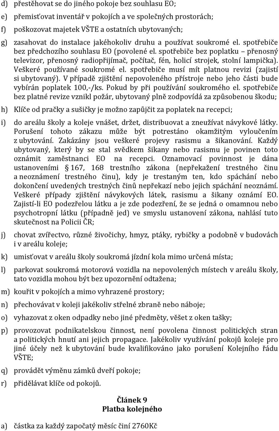 spotřebiče bez poplatku přenosný televizor, přenosný radiopřijímač, počítač, fén, holicí strojek, stolní lampička). Veškeré používané soukromé el.