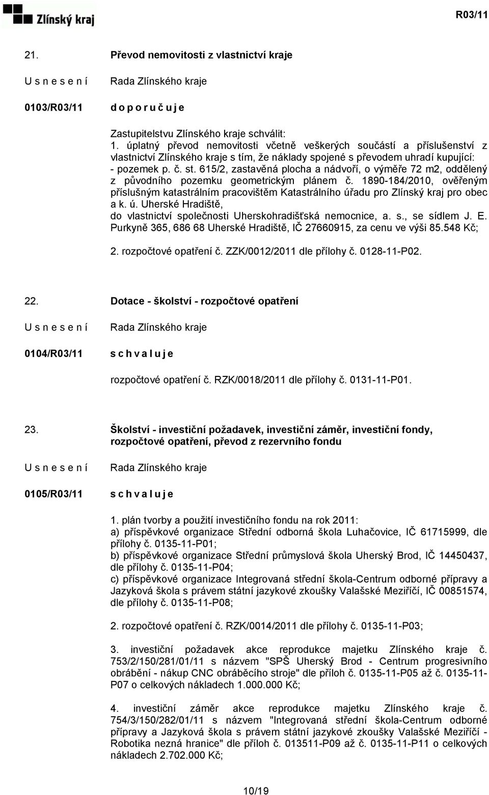 615/2, zastavěná plocha a nádvoří, o výměře 72 m2, oddělený z původního pozemku geometrickým plánem č.