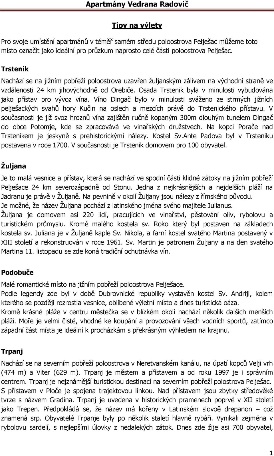 Osada Trstenik byla v minulosti vybudována jako přístav pro vývoz vína.