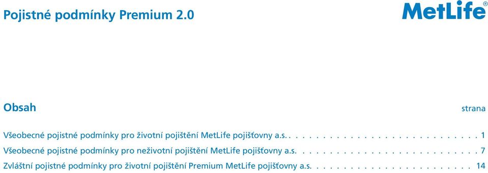 s........................... 7 Zvláštní pojistné podmínky pro životní pojištění Premium MetLife pojišťovny a.