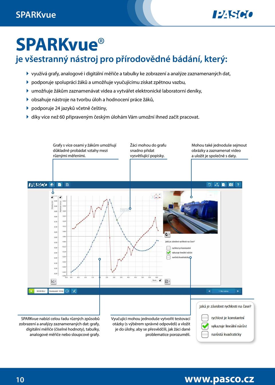 včetně češtiny, díky více než 60 připraveným českým úlohám Vám umožní ihned začít pracovat. Grafy s více osami y žákům umožňují důkladně probádat vztahy mezi různými měřeními.