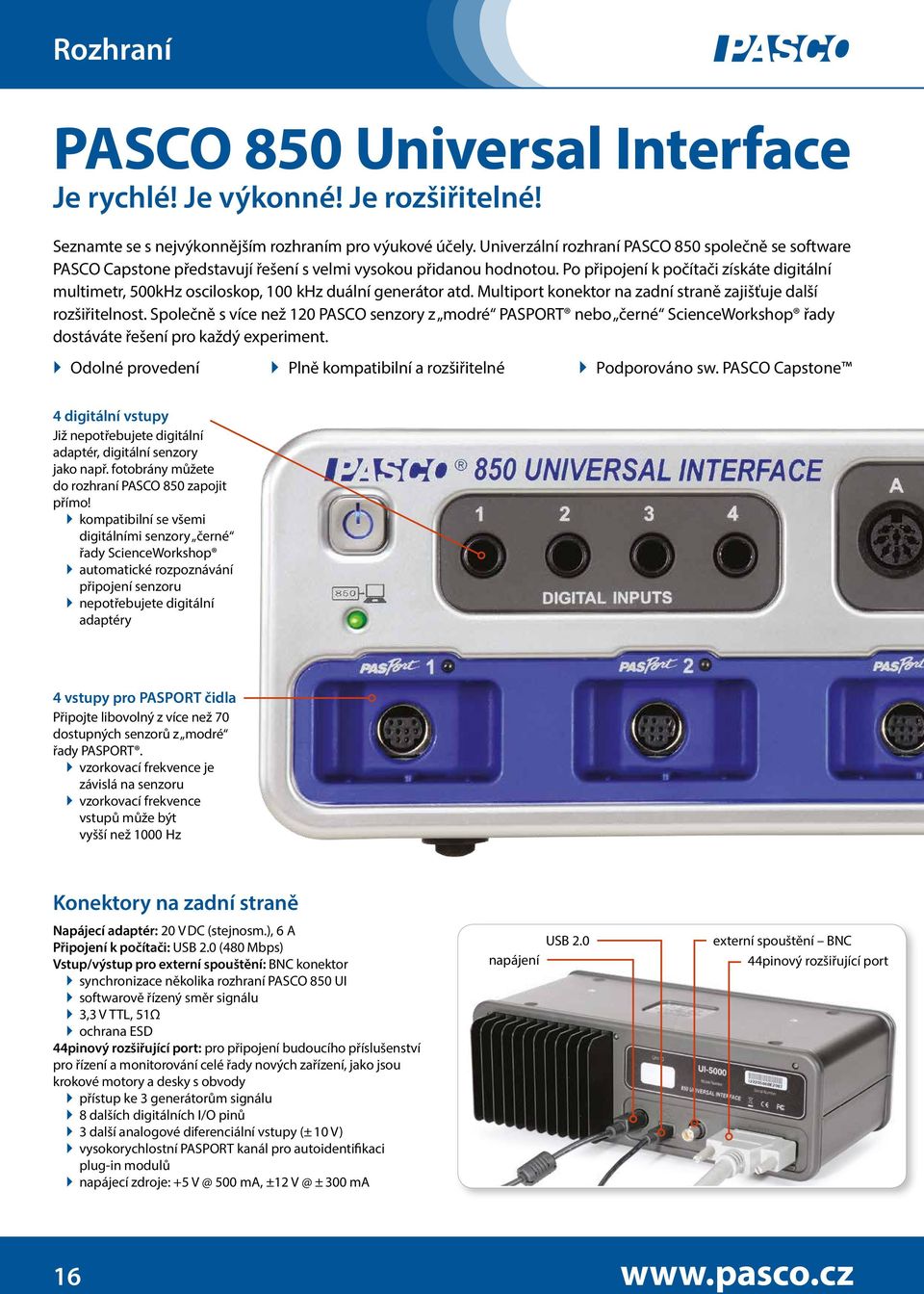 Po připojení k počítači získáte digitální multimetr, 500kHz osciloskop, 100 khz duální generátor atd. Multiport konektor na zadní straně zajišťuje další rozšiřitelnost.