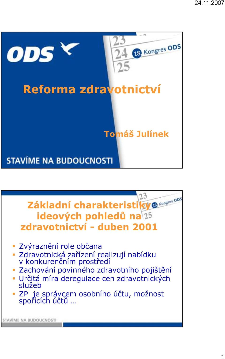 nabídku v konkurenčním prostředí Zachování povinného zdravotního pojištění Určitá