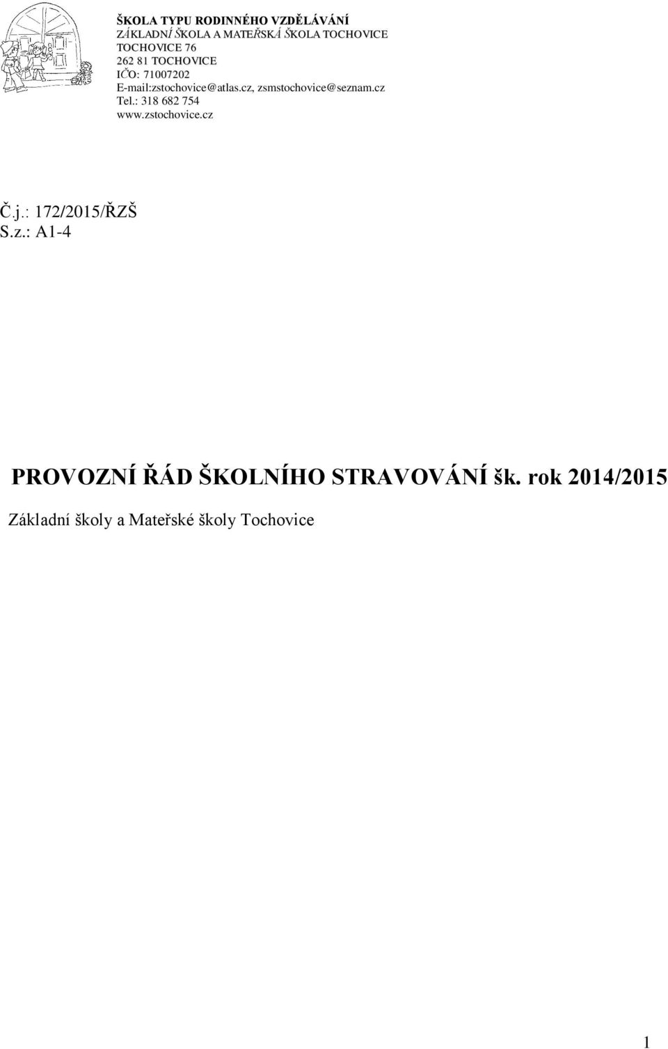 cz Tel.: 318 682 754 www.zstochovice.cz Č.j.: 172/2015/ŘZŠ S.z.: A1-4 PROVOZNÍ ŘÁD ŠKOLNÍHO STRAVOVÁNÍ šk.