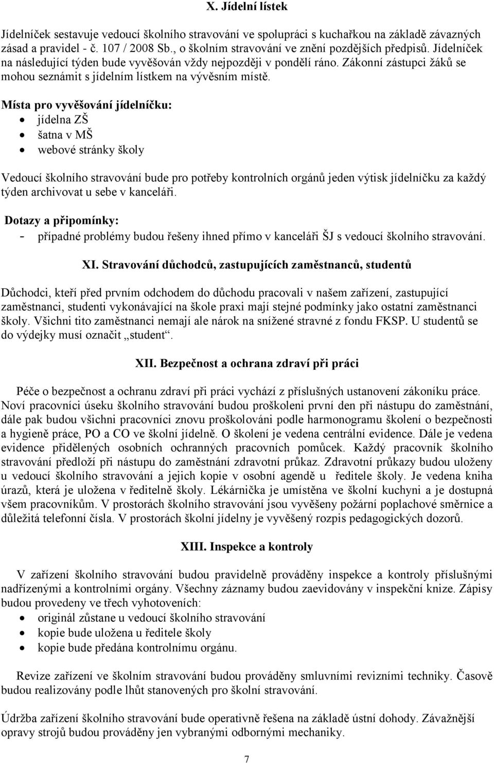 Zákonní zástupci žáků se mohou seznámit s jídelním lístkem na vývěsním místě.