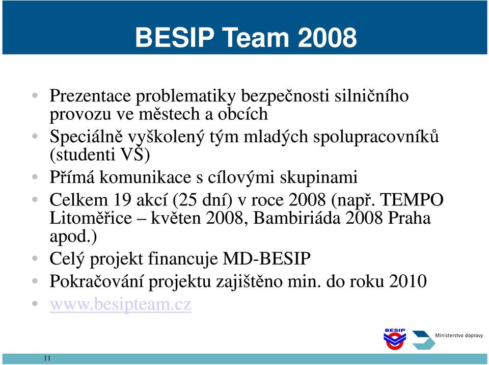 skupinami Celkem 19 akcí (25 dní) v roce 2008 (např.