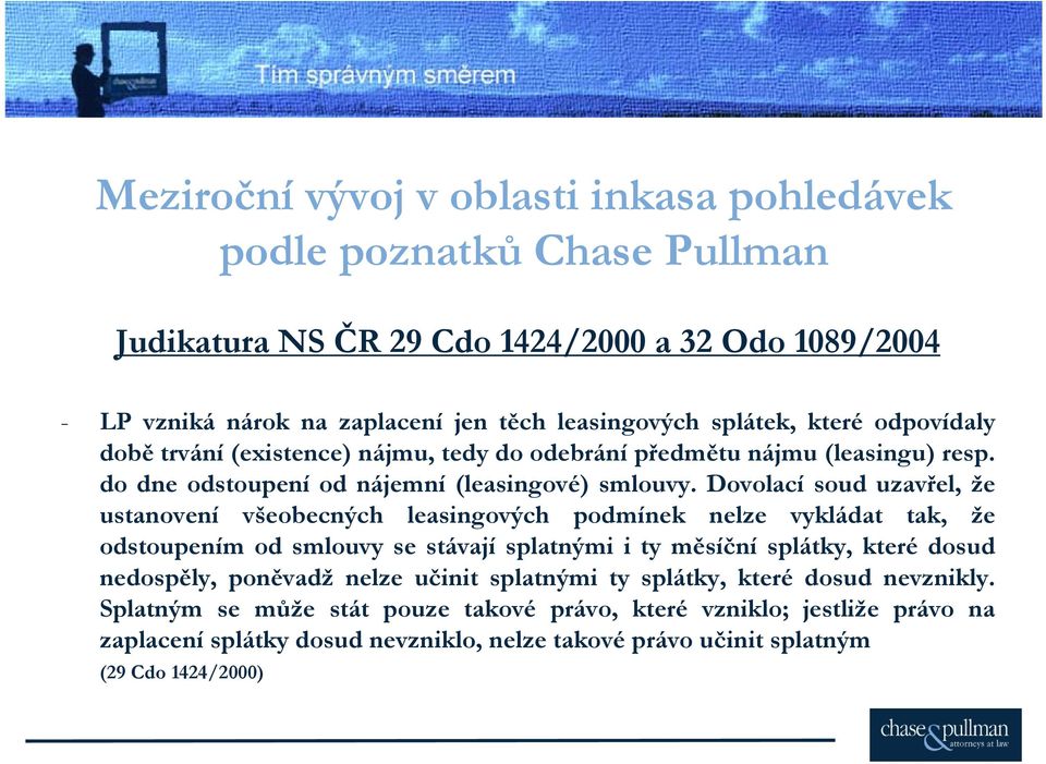 Dovolací soud uzavřel, že ustanovení všeobecných leasingových podmínek nelze vykládat tak, že odstoupením od smlouvy se stávají splatnými i ty měsíční splátky, které dosud nedospěly,