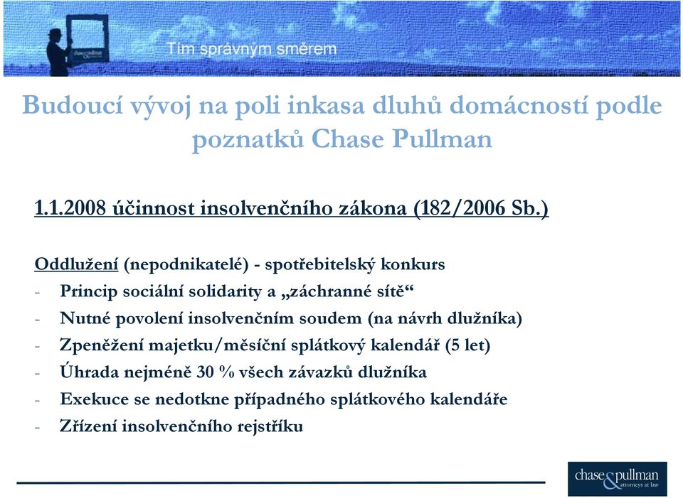 ) Oddlužení (nepodnikatelé) - spotřebitelský konkurs - Princip sociální solidarity a záchranné sítě - Nutné povolení