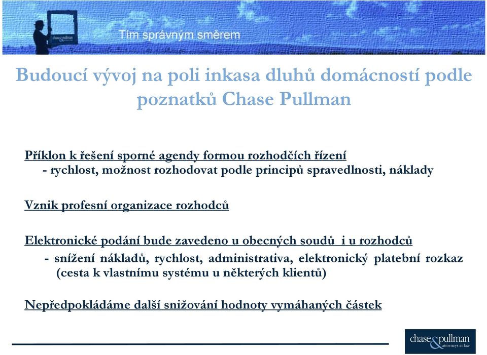 rozhodců Elektronické podání bude zavedeno u obecných soudů i u rozhodců - snížení nákladů, rychlost, administrativa,