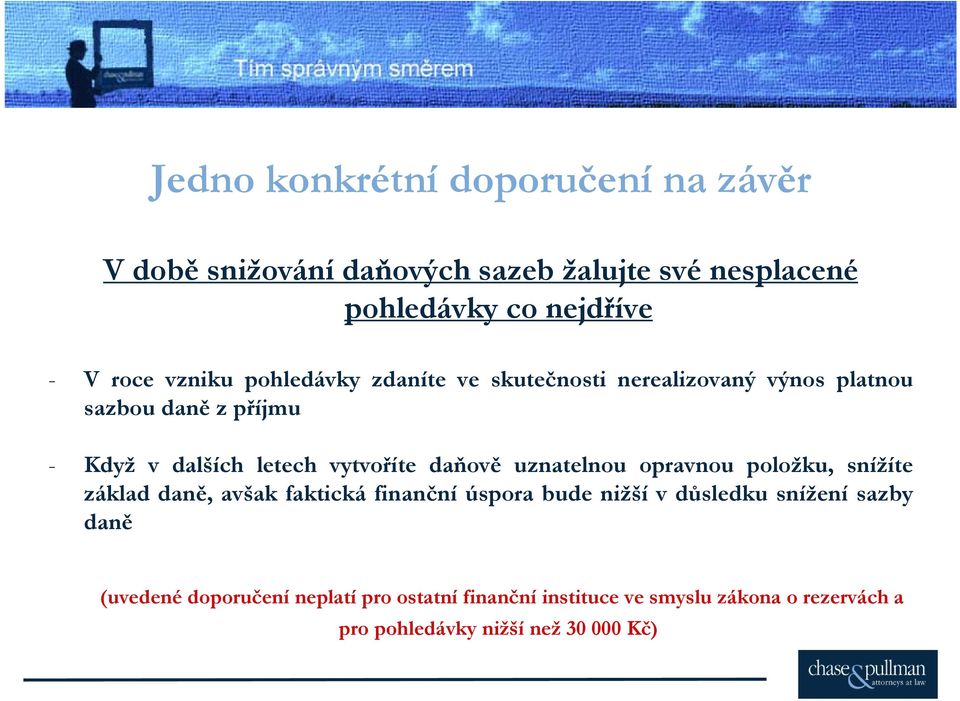 daňově uznatelnou opravnou položku, snížíte základ daně, avšak faktická finanční úspora bude nižší v důsledku snížení sazby