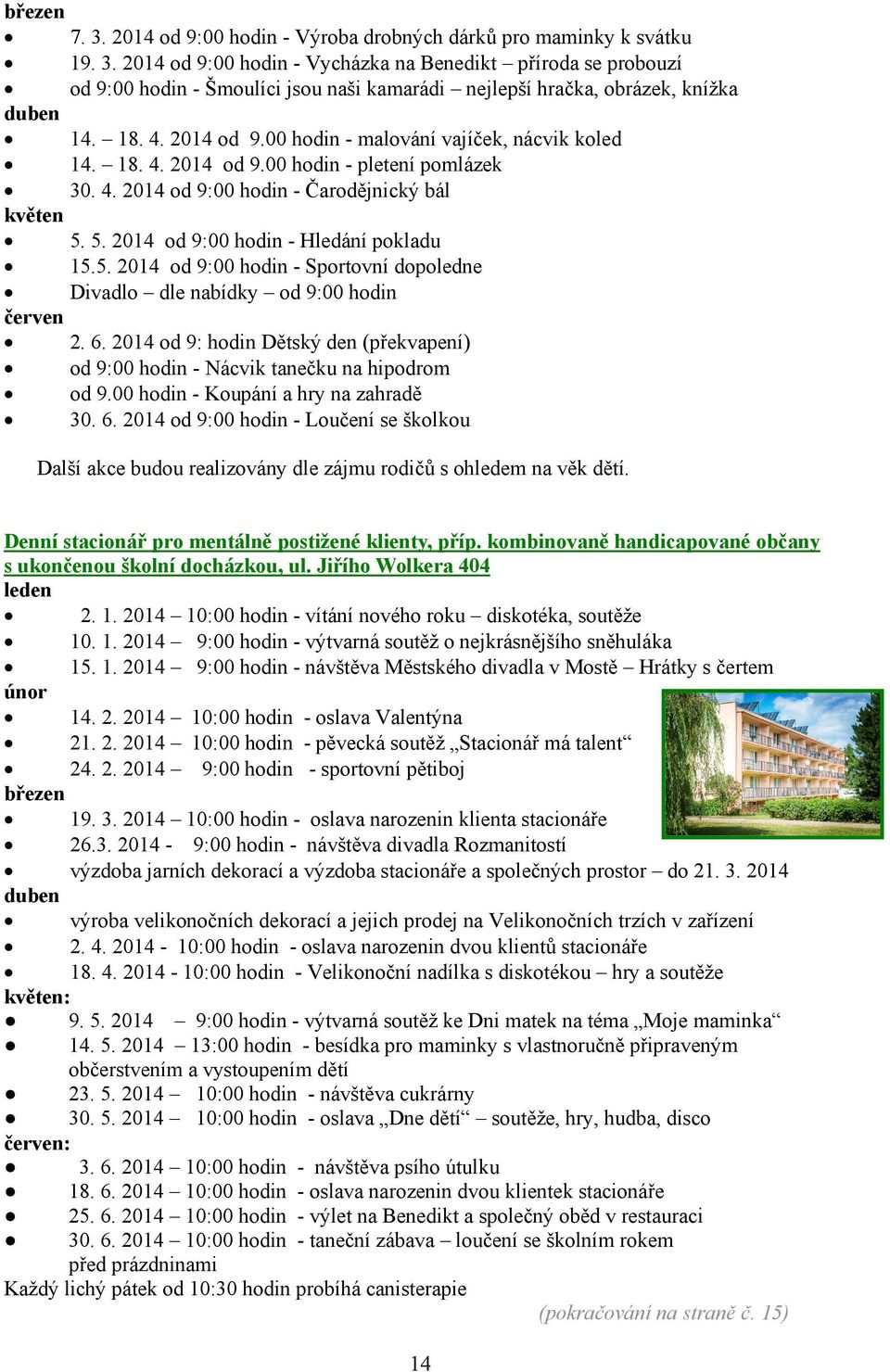 5. 2014 od 9:00 hodin - Hledání pokladu 15.5. 2014 od 9:00 hodin - Sportovní dopoledne Divadlo dle nabídky od 9:00 hodin červen 2. 6.