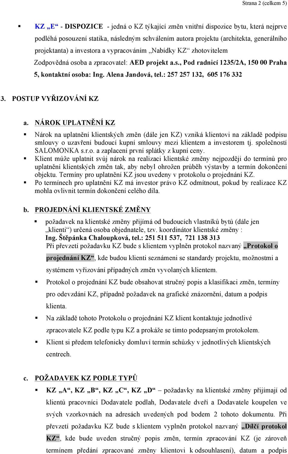 : 257 257 132, 605 176 332 3. POSTUP VYŘIZOVÁNÍ KZ a.