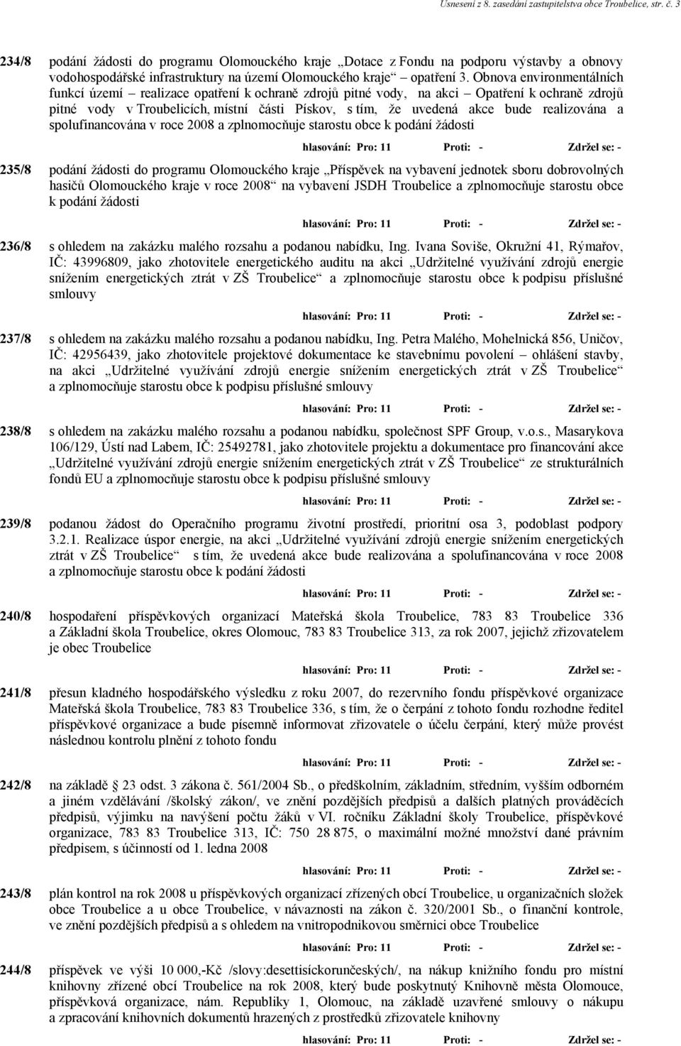 Obnova environmentálních funkcí území realizace opatření k ochraně zdrojů pitné vody, na akci Opatření k ochraně zdrojů pitné vody v Troubelicích, místní části Pískov, s tím, že uvedená akce bude