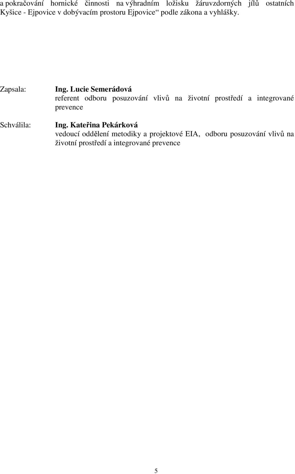 Lucie Semerádová referent odboru posuzování vlivů na životní prostředí a integrované prevence Ing.