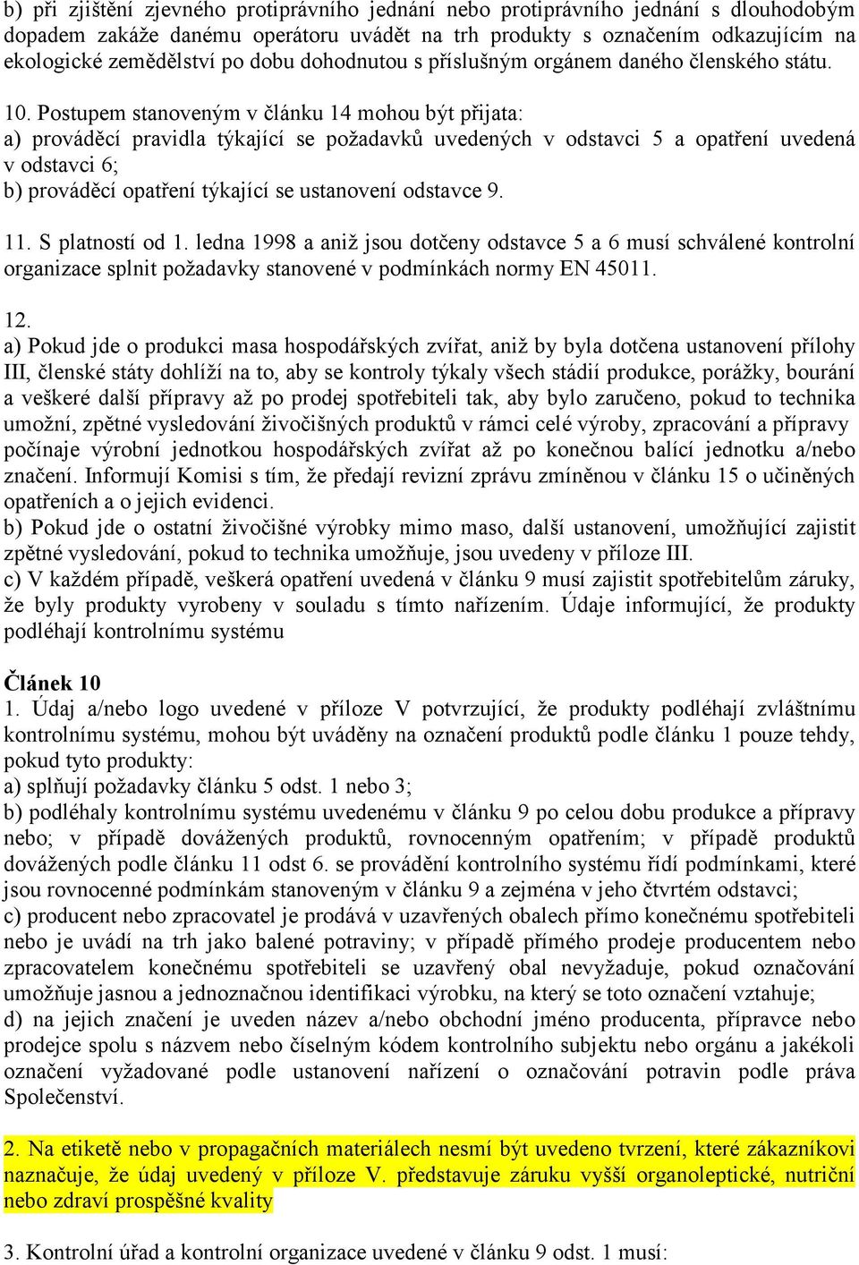 Postupem stanoveným v článku 14 mohou být přijata: a) prováděcí pravidla týkající se požadavků uvedených v odstavci 5 a opatření uvedená v odstavci 6; b) prováděcí opatření týkající se ustanovení