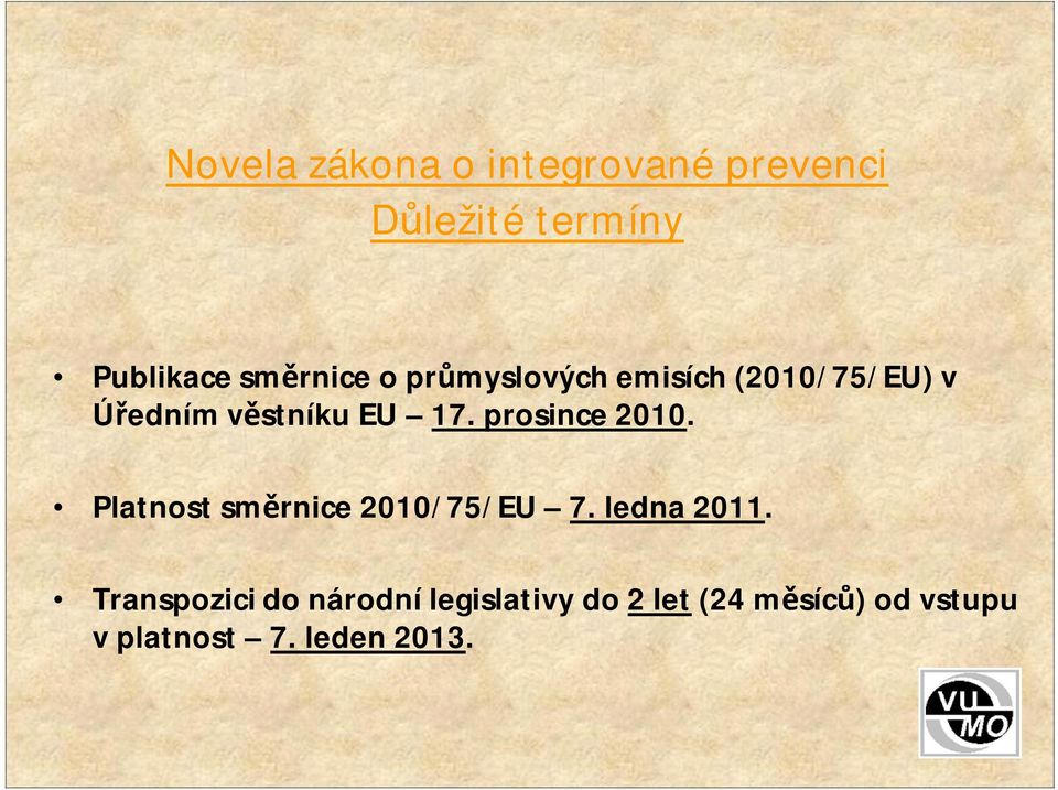 prosince 2010. Platnost směrnice 2010/75/EU 7. ledna 2011.