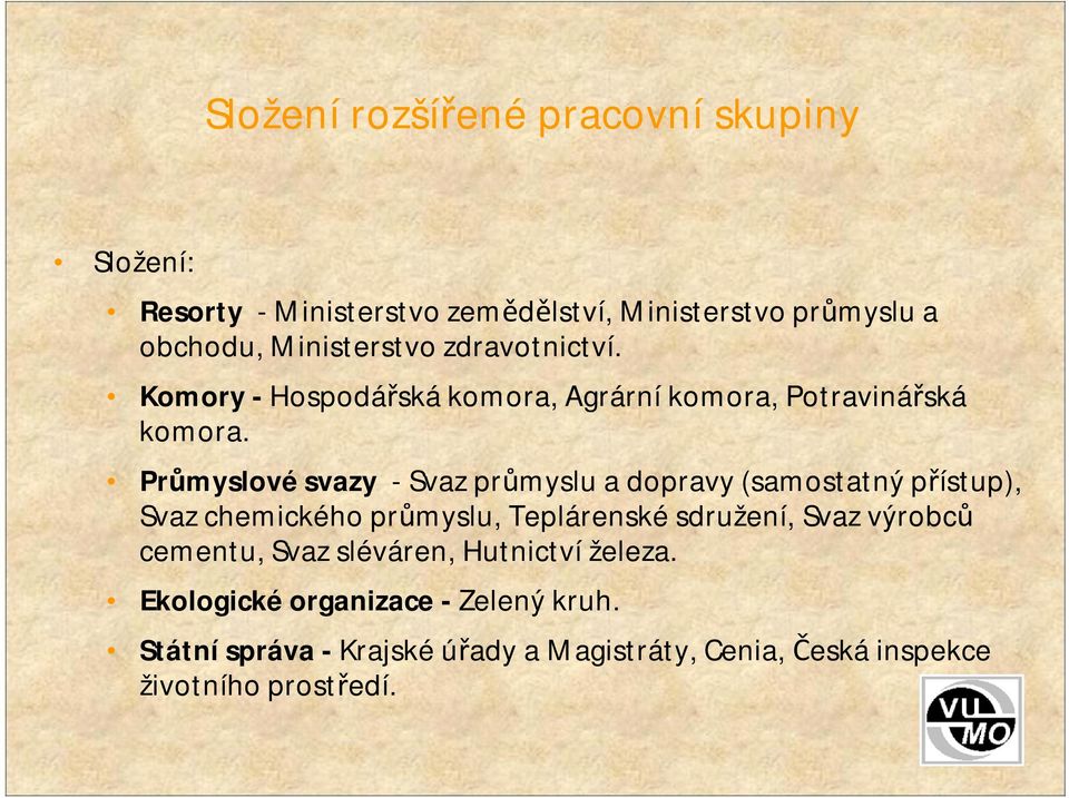 Průmyslové svazy -Svaz průmyslu a dopravy (samostatný přístup), Svaz chemického průmyslu, Teplárenské sdružení, Svaz výrobců