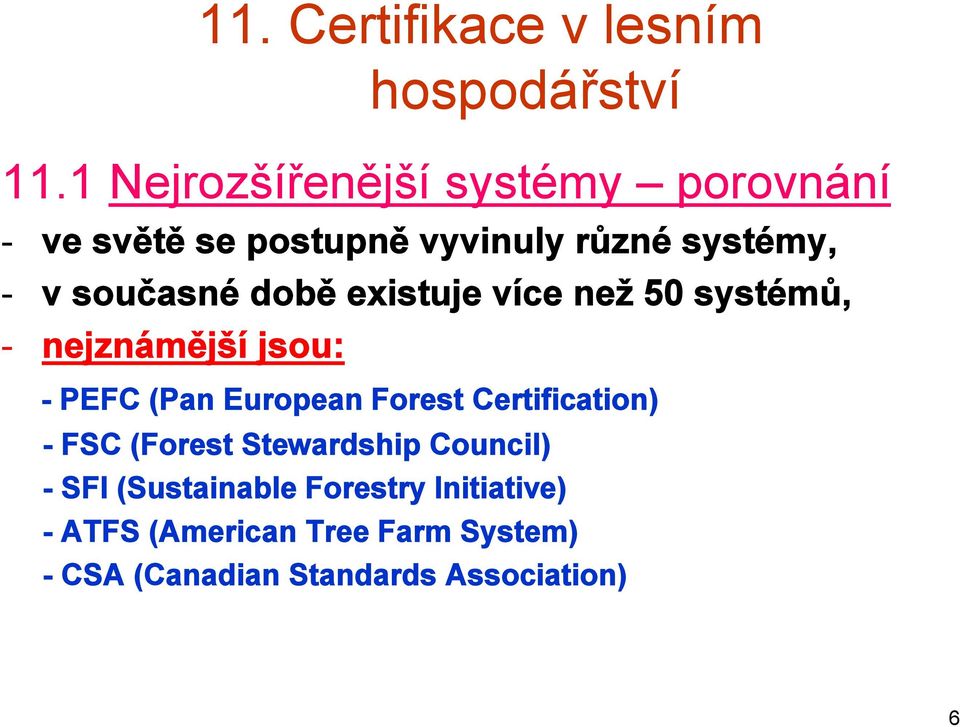 European Forest Certification) - FSC (Forest Stewardship Council) - SFI (Sustainable