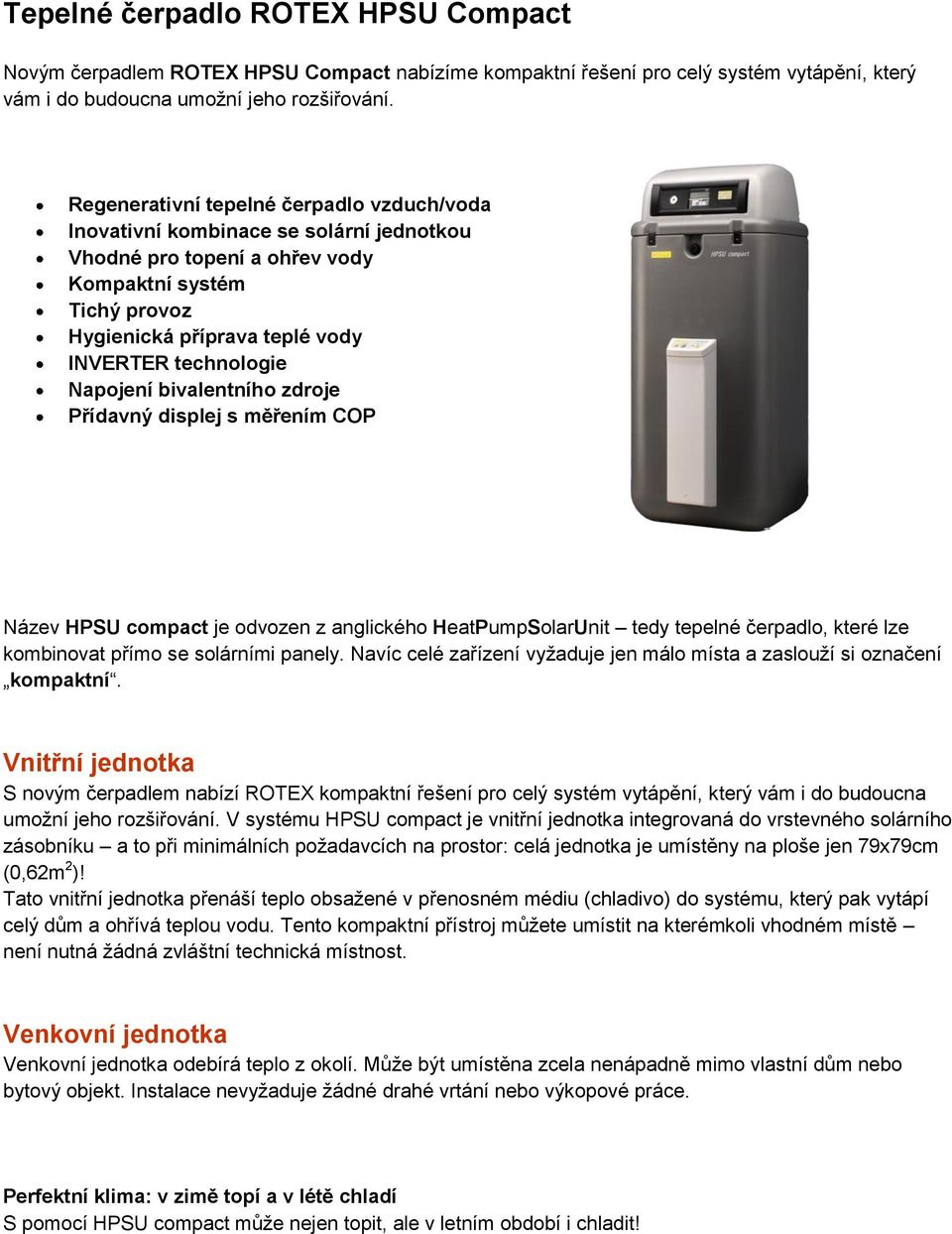 Napojení bivalentního zdroje Přídavný displej s měřením COP Název HPSU compact je odvozen z anglického HeatPumpSolarUnit tedy tepelné čerpadlo, které lze kombinovat přímo se solárními panely.