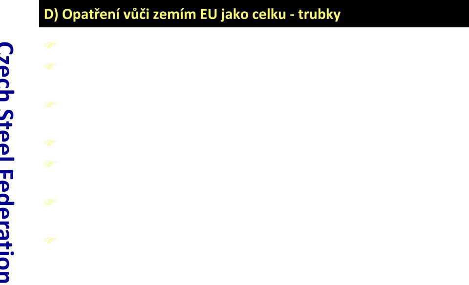 proti dovozu trubek z AK ocelí (stanovena kvóta), opatření Ruska proti dovozu trubek o průměru nad 406,4 mm (clo 8 %), opatření Turecka proti