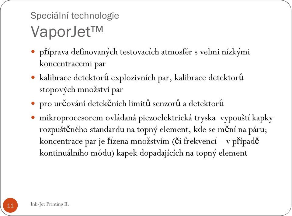 detektorů mikroprocesorem ovládaná piezoelektrická tryska vypouští kapky rozpuštěného standardu na topný element, kde se