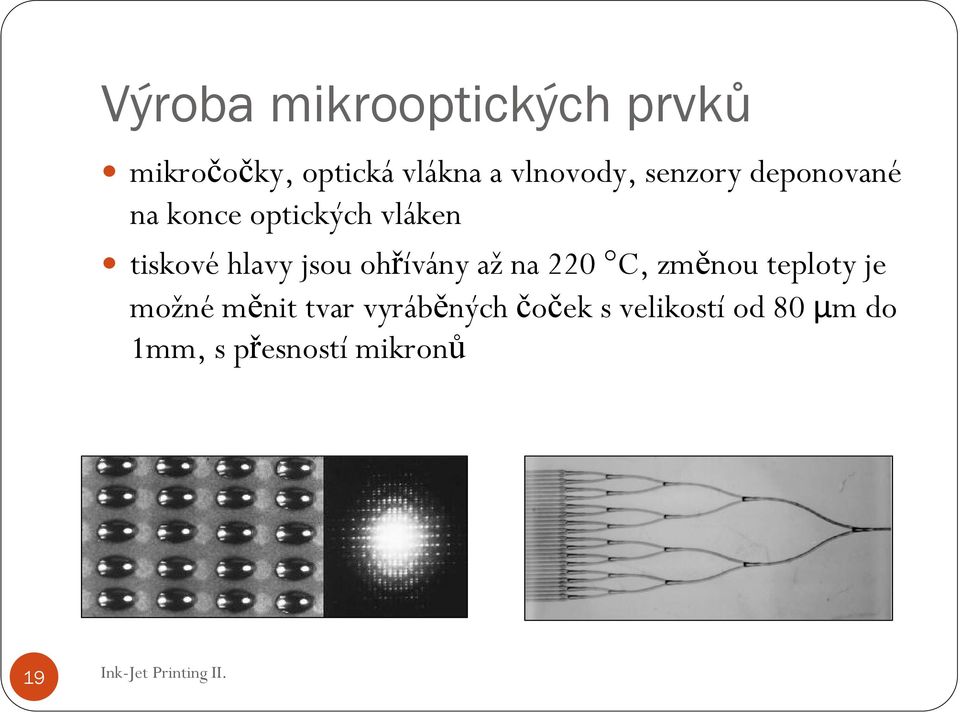 hlavy jsou ohřívány až na 220 C, změnou teploty je možné měnit