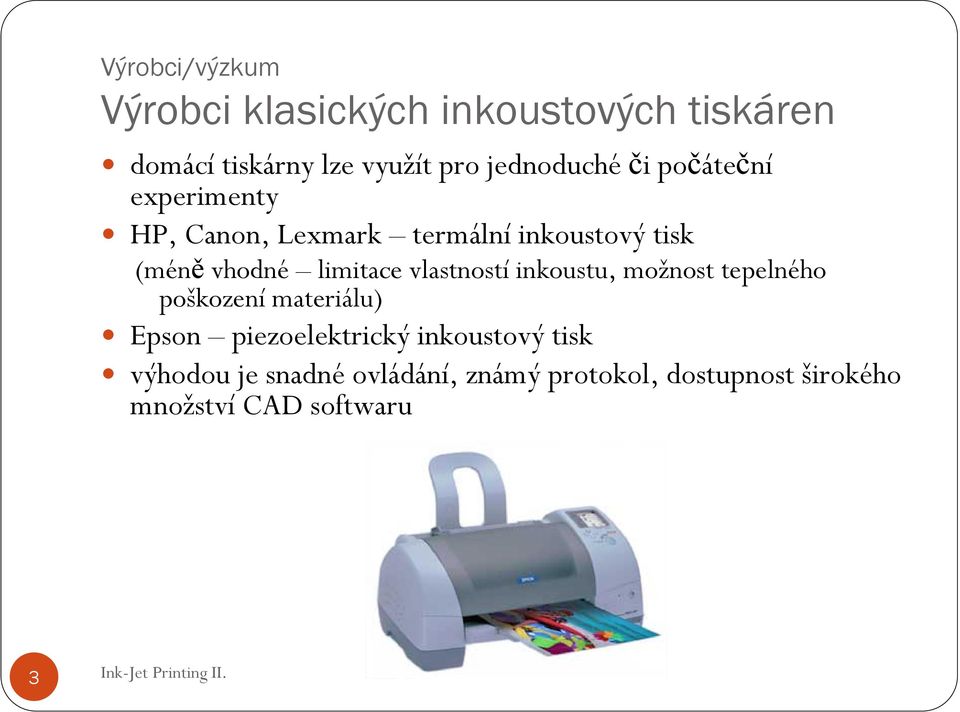 limitace vlastností inkoustu, možnost tepelného poškození materiálu) Epson piezoelektrický