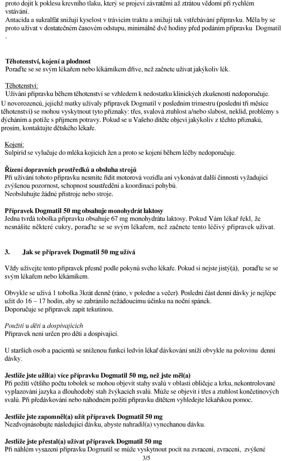 Těhotenství, kojení a plodnost Poraďte se se svým lékařem nebo lékárníkem dříve, než začnete užívat jakýkoliv lék.