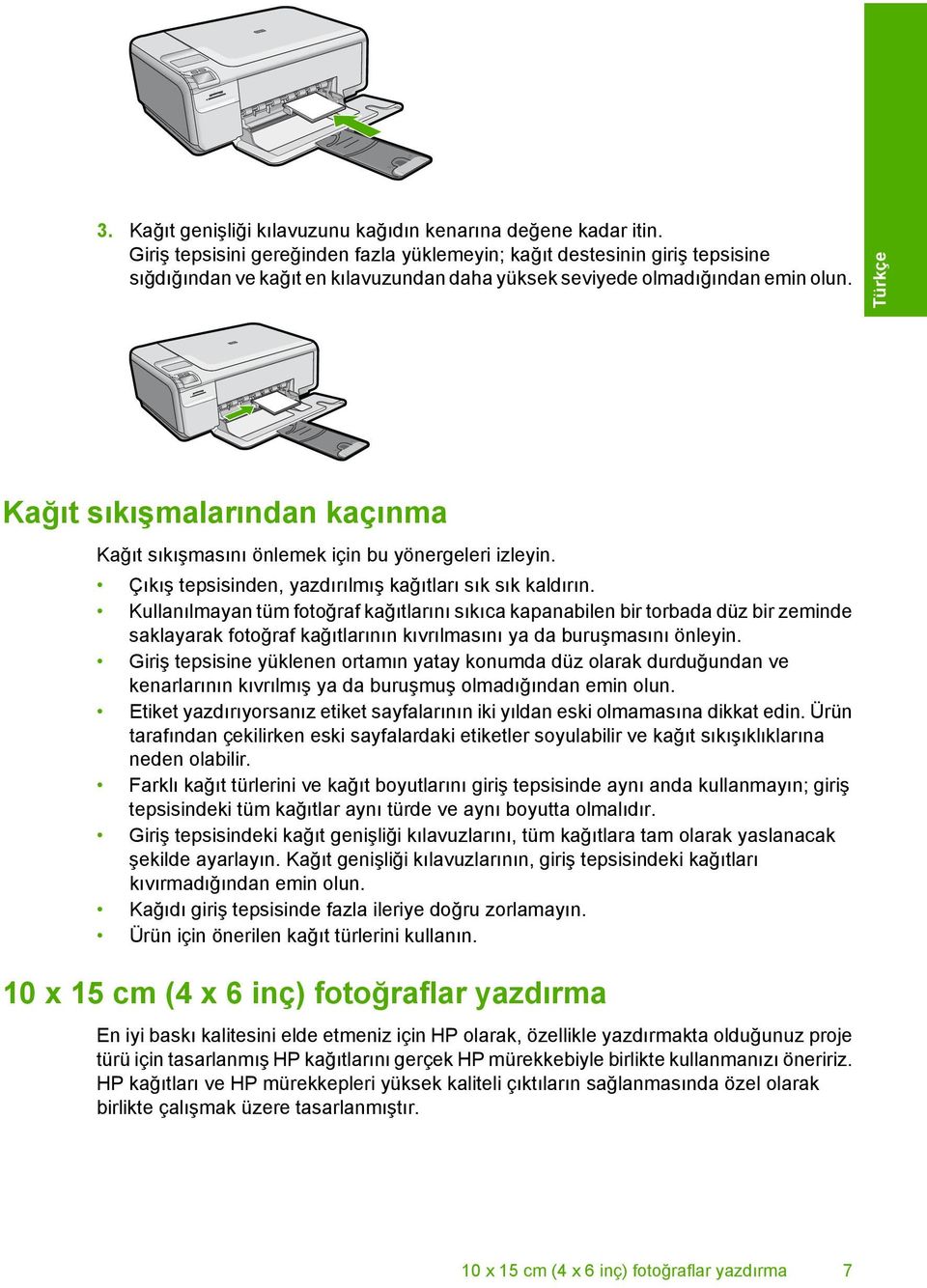 Türkçe Kağıt sıkışmalarından kaçınma Kağıt sıkışmasını önlemek için bu yönergeleri izleyin. Çıkış tepsisinden, yazdırılmış kağıtları sık sık kaldırın.