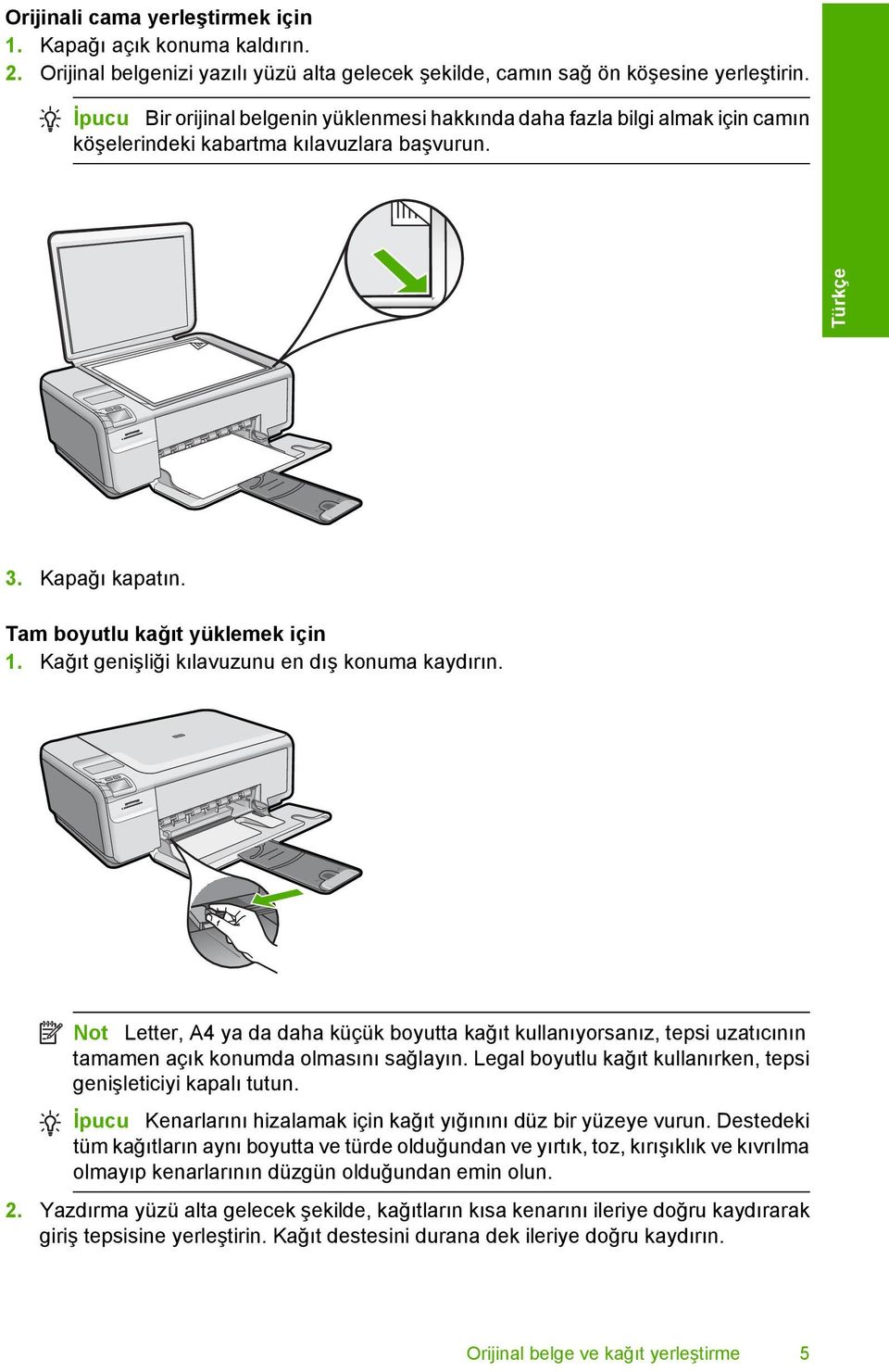 Kağıt genişliği kılavuzunu en dış konuma kaydırın. Not Letter, A4 ya da daha küçük boyutta kağıt kullanıyorsanız, tepsi uzatıcının tamamen açık konumda olmasını sağlayın.