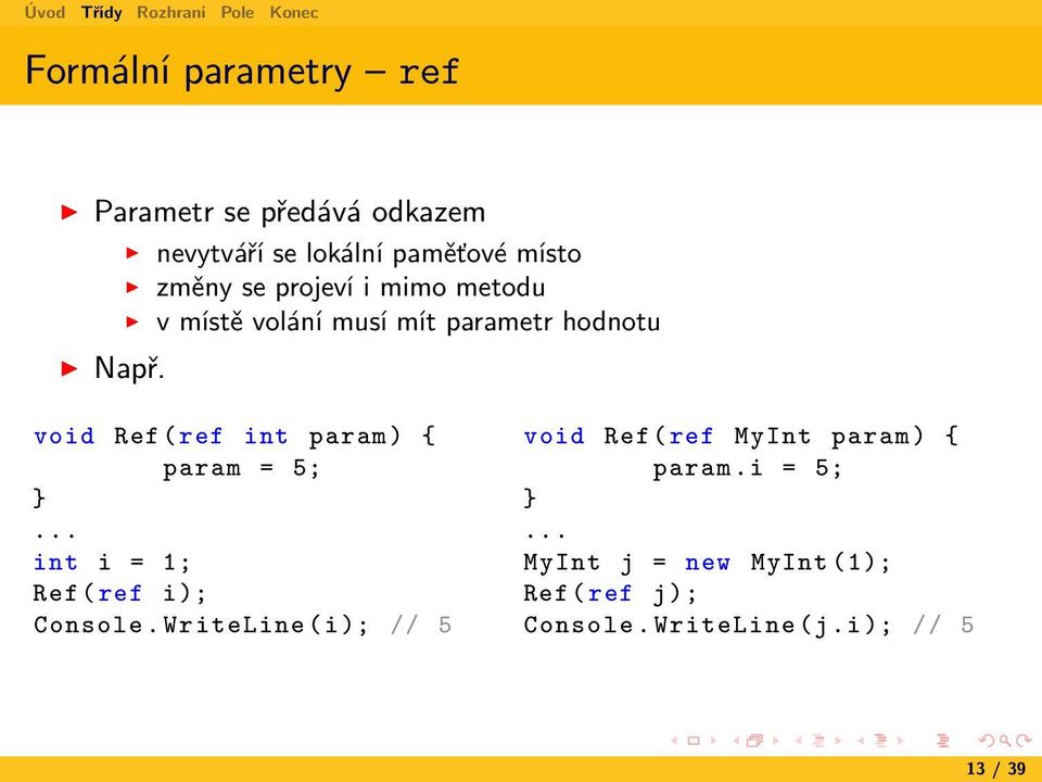 void Ref ( ref int param ) { param = 5;... int i = 1; Ref ( ref i); Console.