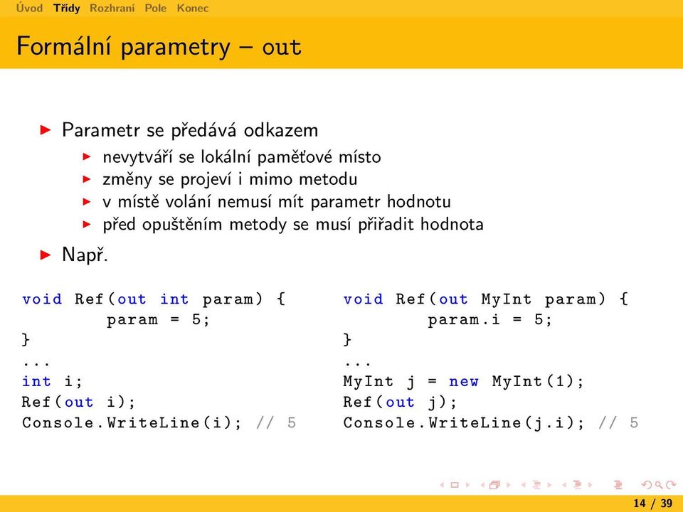 void Ref ( out int param ) { param = 5;... int i; Ref ( out i); Console.