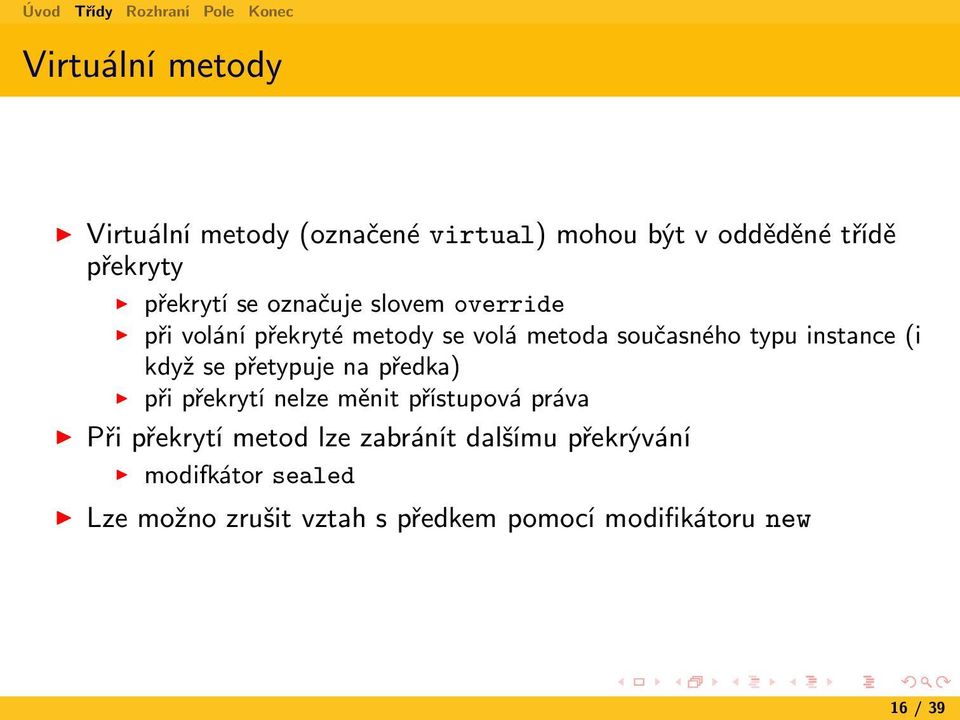 když se přetypuje na předka) při překrytí nelze měnit přístupová práva Při překrytí metod lze