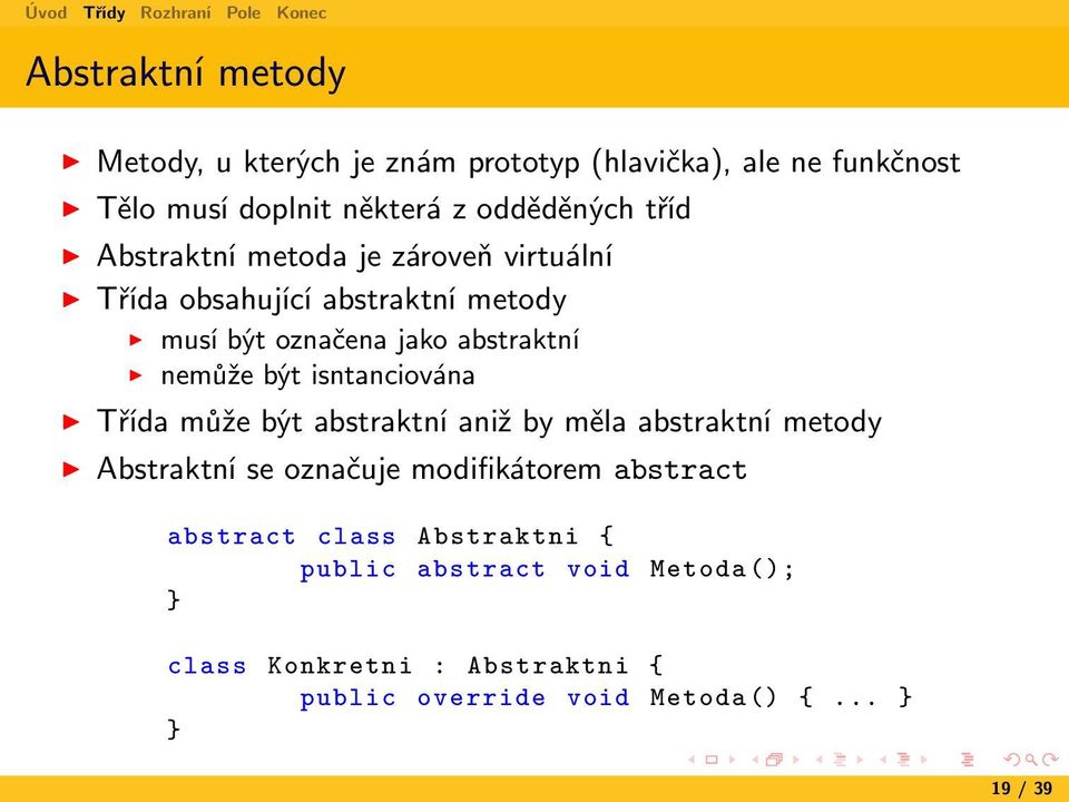 isntanciována Třída může být abstraktní aniž by měla abstraktní metody Abstraktní se označuje modifikátorem abstract