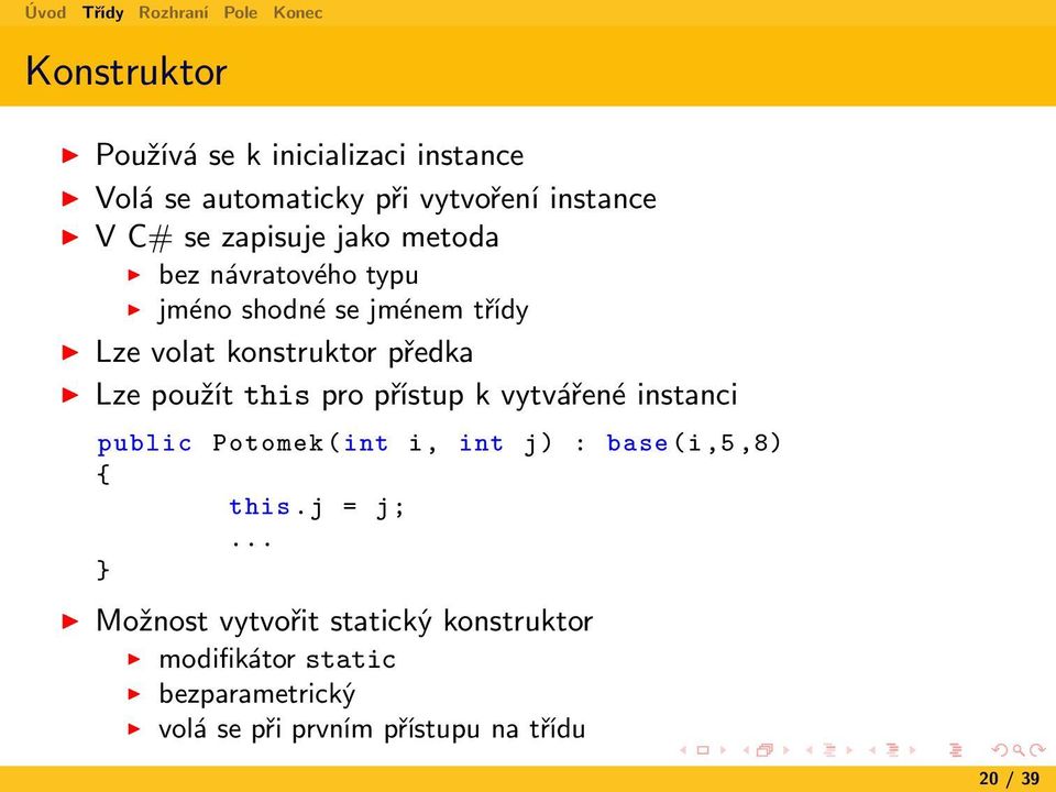 pro přístup k vytvářené instanci public Potomek ( int i, int j) : base (i,5,8) { this.j = j;.