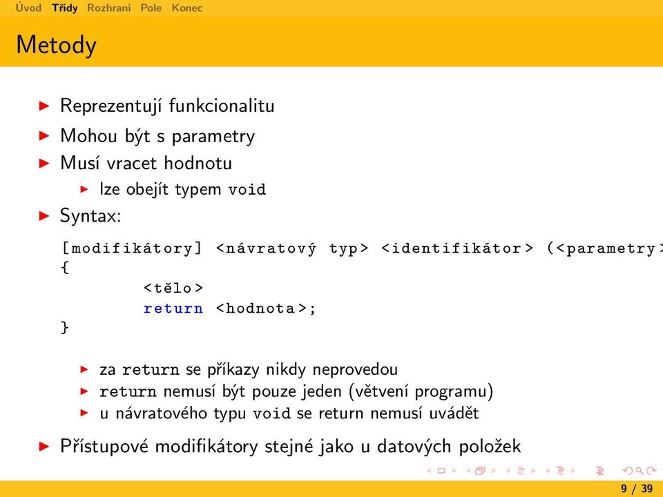 hodnota >; za return se příkazy nikdy neprovedou return nemusí být pouze jeden (větvení programu) u