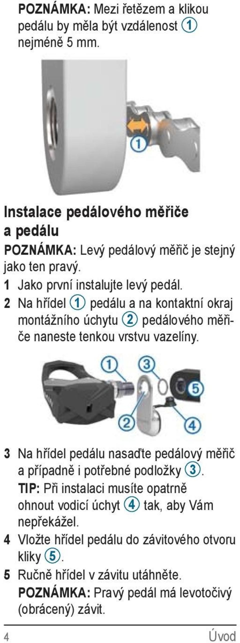 2 Na hřídel 1 pedálu a na kontaktní okraj montážního úchytu 2 pedálového měřiče naneste tenkou vrstvu vazelíny.