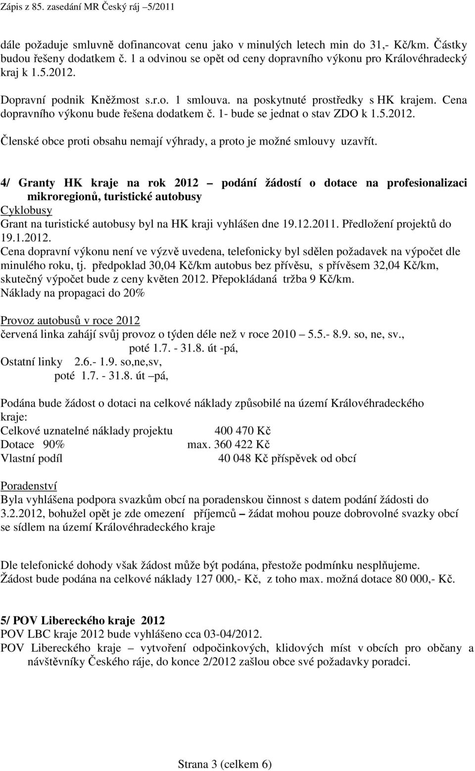 Členské obce proti obsahu nemají výhrady, a proto je možné smlouvy uzavřít.